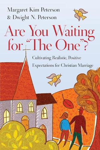 Are You Waiting for "The One"? – Cultivating Realistic, Positive Expectations for Christian Marriage