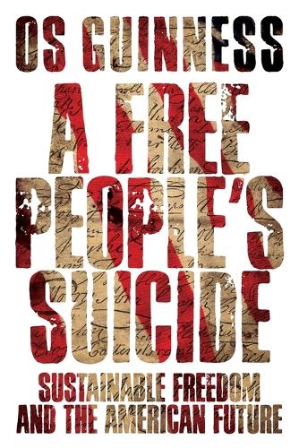 A Free People`s Suicide – Sustainable Freedom and the American Future