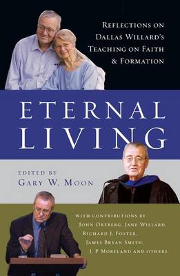 Eternal Living - Reflections on Dallas Willard`s Teaching on Faith and Formation