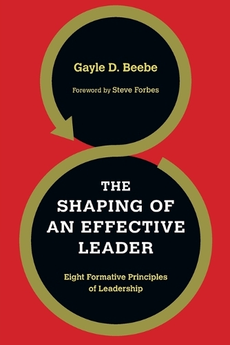 The Shaping of an Effective Leader – Eight Formative Principles of Leadership