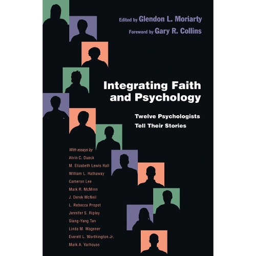 Integrating Faith and Psychology – Twelve Psychologists  Tell Their Stories