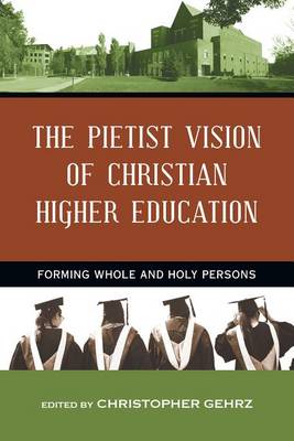 The Pietist Vision of Christian Higher Education - Forming Whole and Holy Persons