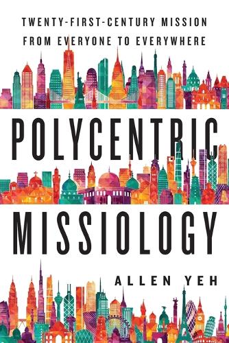 Polycentric Missiology – 21st–Century Mission from Everyone to Everywhere