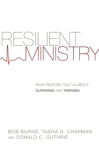 Resilient Ministry – What Pastors Told Us About Surviving and Thriving