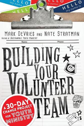 Building Your Volunteer Team – A 30–Day Change Project for Youth Ministry