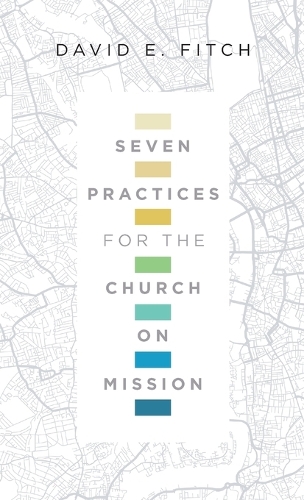 Seven Practices for the Church on Mission