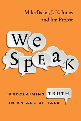 We Speak - Proclaiming Truth in an Age of Talk