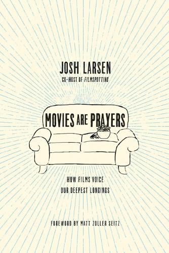 Movies Are Prayers – How Films Voice Our Deepest Longings