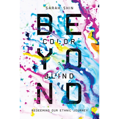 Beyond Colorblind – Redeeming Our Ethnic Journey