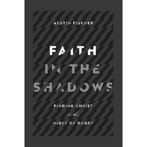 Faith in the Shadows – Finding Christ in the Midst of Doubt