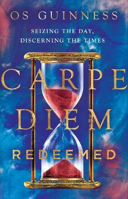Carpe Diem Redeemed – Seizing the Day, Discerning the Times