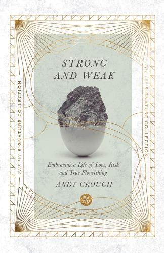 Strong and Weak – Embracing a Life of Love, Risk and True Flourishing