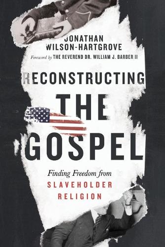Reconstructing the Gospel – Finding Freedom from Slaveholder Religion