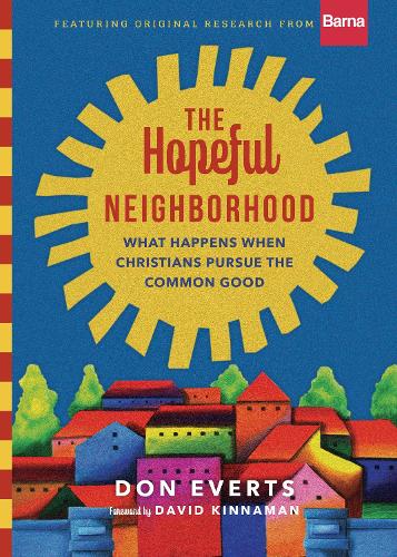 The Hopeful Neighborhood – What Happens When Christians Pursue the Common Good