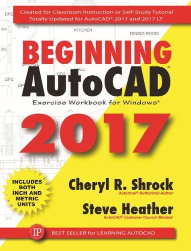 Beginning AutoCAD 2017 Exercise Workbook