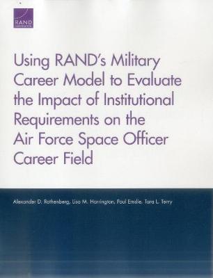 Using Rand's Military Career Model to Evaluate the Impact of Institutional Requirements on the Air Force Space Officer Career Field