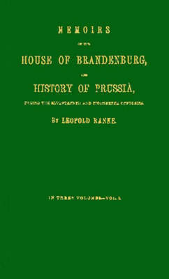 Memoirs of the House of Brandenburg, and History of Prussia [3 volumes]