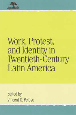 Work, Protest and Identity in Twentieth-century Latin America