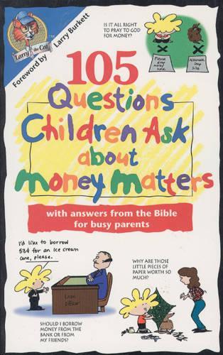 105 Questions Children Ask about Money Matters: with Answers from the Bible for Busy Parents