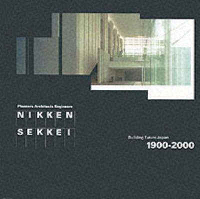 Nikken Sekkei: Building Future Japan 1900-2000