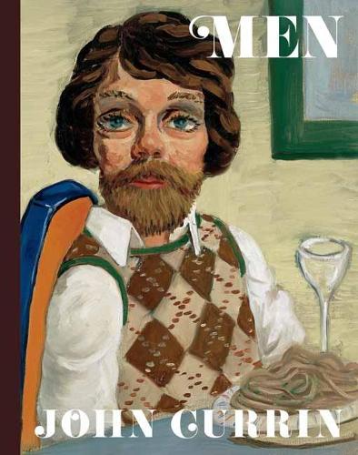 John Currin: Men by Alison M. Gingeras