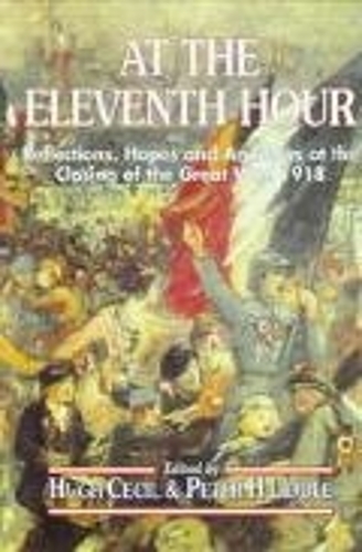 At the Eleventh Hour: Reflections, Hopes and Anxieties at the Closing of the Great War, 1918