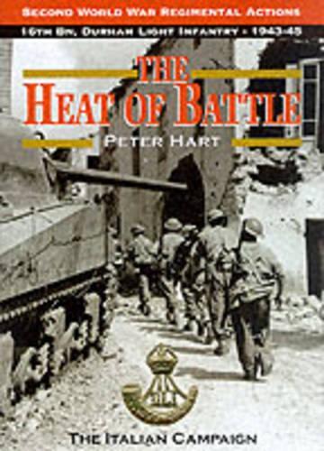 Heat of Battle: 16th Battalion, The Durham Light Infantry 1943-1945