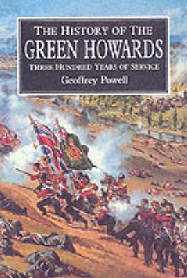 History of the Green Howards: Three Hundred Years of Service