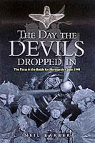 Day the Devils Dropped In, The: the 9th Parachute Battalion in Normandy - D-day to D+6