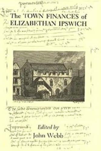 The Town Finances of Elizabethan Ipswich           Select Treasurers' and Chamberlains' Accounts