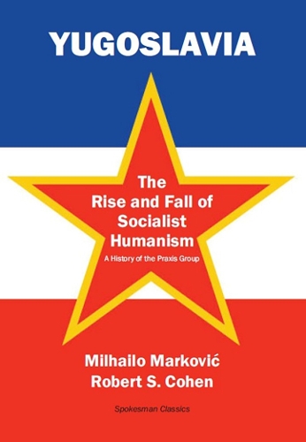 Yugoslavia: The Rise and Fall of Socialist Humanism