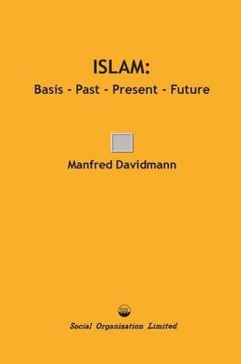 Islam: Basis - Past - Present - Future