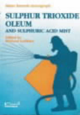 Sulphur Trioxide, Oleum and Sulphuric Acid Mist