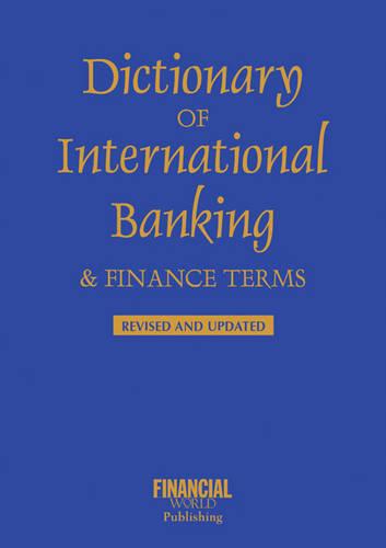Dictionary of International Banking and Finance Terms