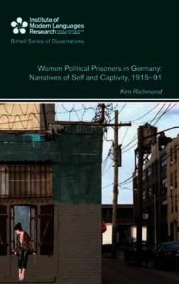 Women Political Prisoners in Germany: Narratives of Self and Captivity, 1915-91