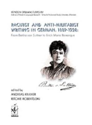 London German Studies XVI: Pacifist and Anti-Militarist Writing in German, 1889-1928