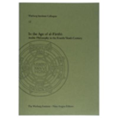In the Age of Al-Farabi: Arabic Philosophy in the Fourth/Tenth Century