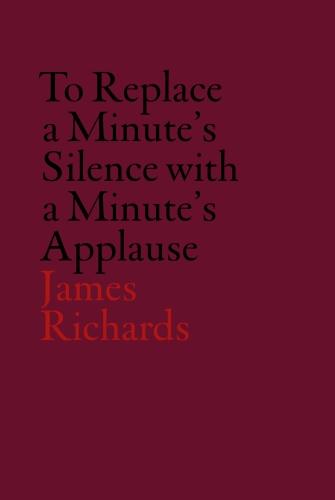 James Richards: To Replace a Minute's Silence with a Minute's Applause