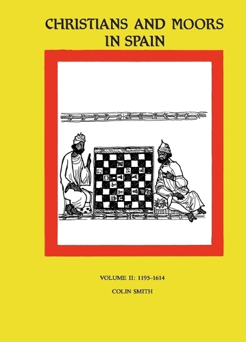 Christians and Moors in Spain. Vol 2 Latin documents and vernacular documents AD 1195-1614
