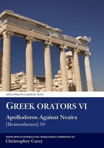 Greek Orators VI:  Apollodorus Against Neaira
