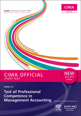 CIMA Official Study Text Test of Professional Competence in Management Accounting 2012-2013: Paper T4 (part B - case study examination)