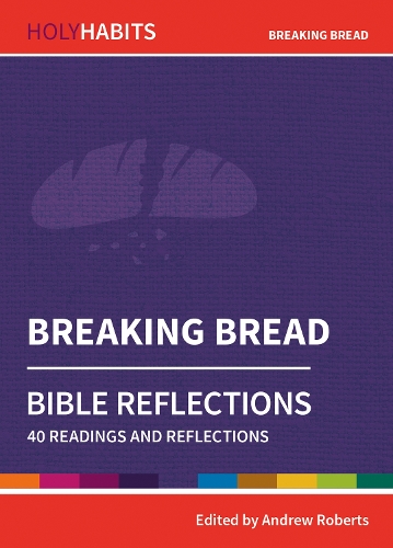 Holy Habits Bible Reflections: Breaking Bread