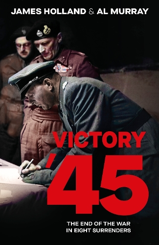 Victory '45 by James Holland