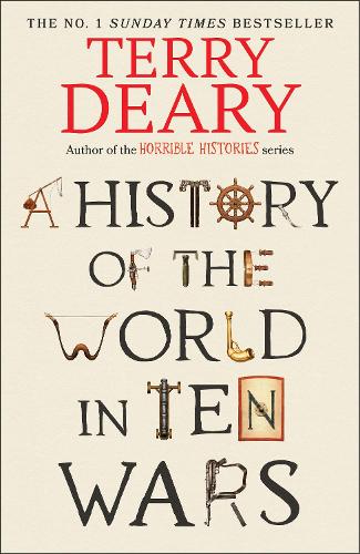 A History of The World in Ten Wars by Terry Deary