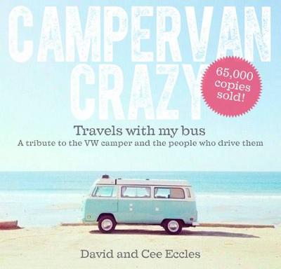 Campervan Crazy: Travels with my Bus: A Tribute to the VW Camper
