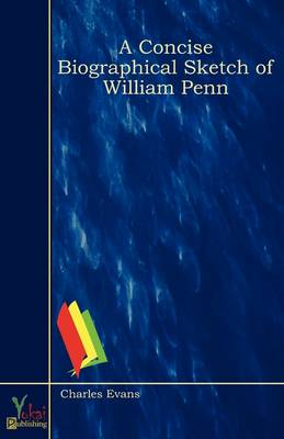 A Concise Biographical Sketch of William Penn