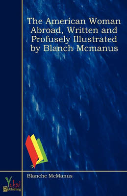 The American Woman Abroad, Written and Profusely Illustrated by Blanch McManus