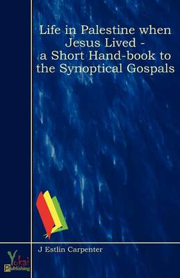 Life In Palestine When Jesus Lived - A Short Hand-book to the Synoptical Gospals
