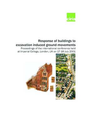 Response of Buildings to Excavation-induced Ground Movements: Proceedings of the International Conference Held at Imperial College, London, UK, on 17-18 July 2001