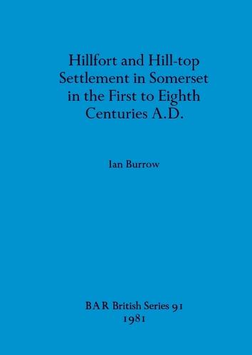 Hillfort and Hill-Top Settlement in Somerset in the First to Eighth Cen turies A.D.